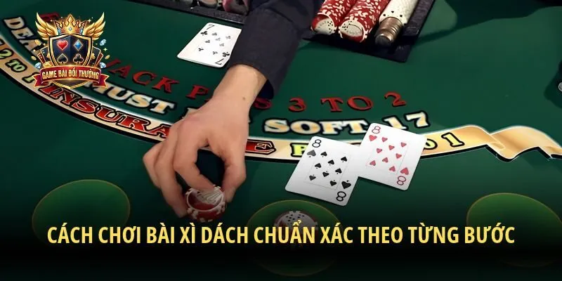 Cách chơi bài xì dách chuẩn xác theo từng bước