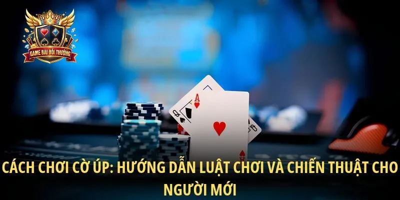 Cách Chơi Cờ Úp