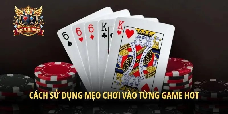 Cách sử dụng mẹo chơi vào từng game hot