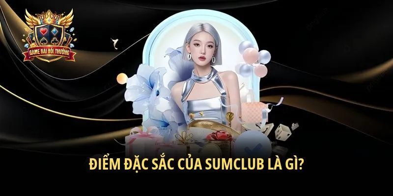 Điểm đặc sắc của Sumclub là gì?