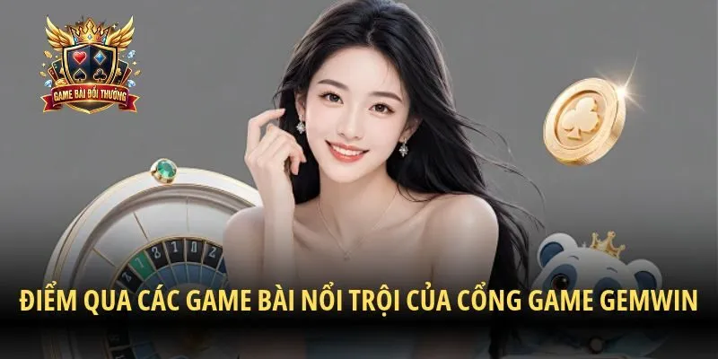 Điểm qua các game bài nổi trội của cổng game Gemwin