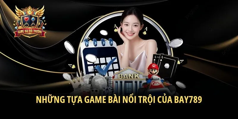 Những tựa game bài nổi trội của Bay789