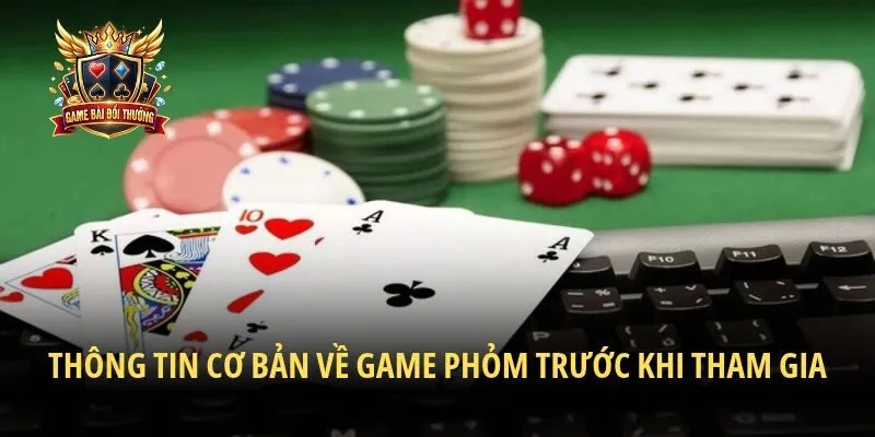 Thông tin cơ bản về game Phỏm trước khi tham gia