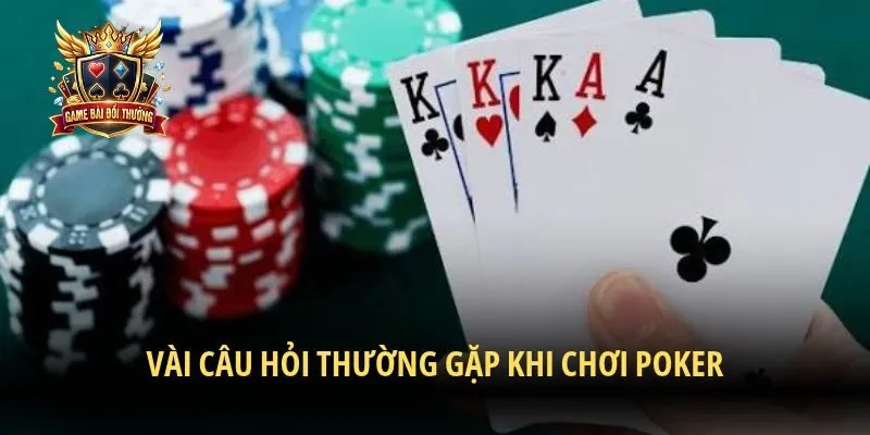 Vài câu hỏi thường gặp khi chơi Poker
