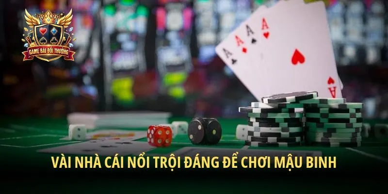 Vài nhà cái nổi trội đáng để chơi Mậu Binh