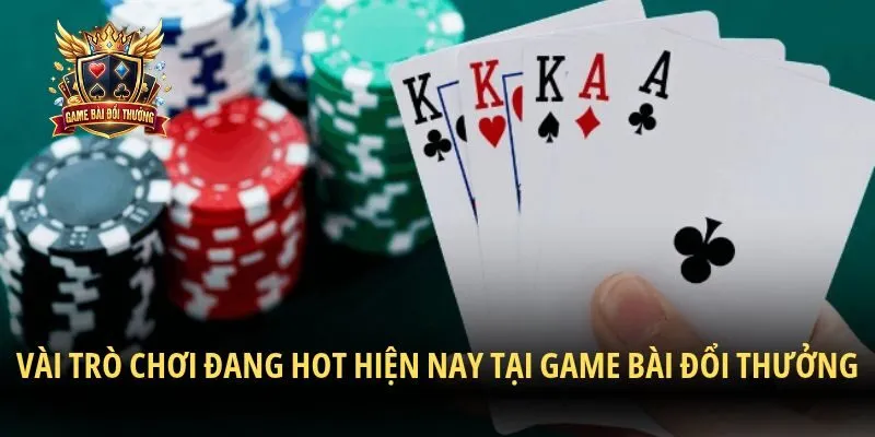 Vài trò chơi đang hot hiện nay tại game bài đổi thưởng