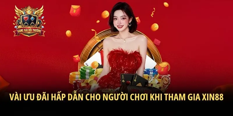 Vài ưu đãi hấp dẫn cho người chơi khi tham gia Xin88