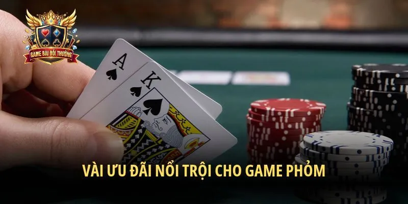 Vài ưu đãi nổi trội cho game Phỏm